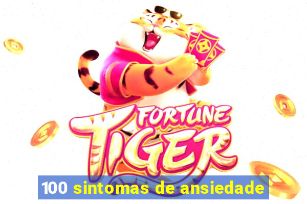 100 sintomas de ansiedade